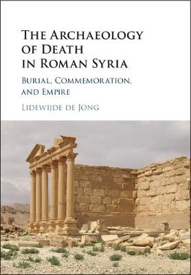 The Archaeology of Death in Roman Syria - Lidewijde de Jong