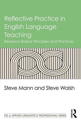 Reflective Practice in English Language Teaching - Steve Mann, Steve Walsh