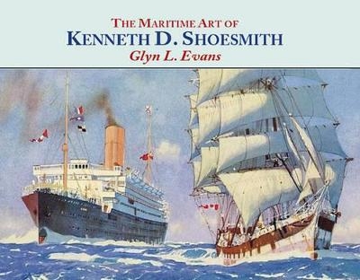 The Maritime Art of Kenneth D. Shoesmith - Glyn L. Evans