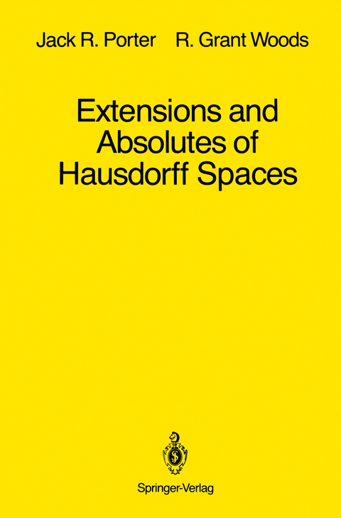 Extensions and Absolutes of Hausdorff Spaces - Jack R. Porter, R. Grant Woods