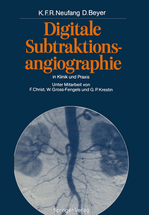 Digitale Subtraktionsangiographie in Klinik und Praxis - Karl F.R. Neufang, Dieter Beyer