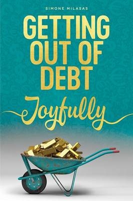 Getting Out of Debt Joyfully - Simone Milasas