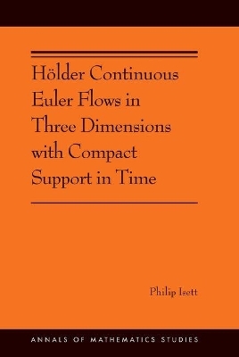 Hölder Continuous Euler Flows in Three Dimensions with Compact Support in Time - Philip Isett