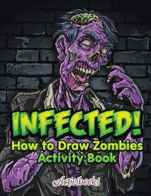 Infected! How to Draw Zombies Activity Book -  Activibooks