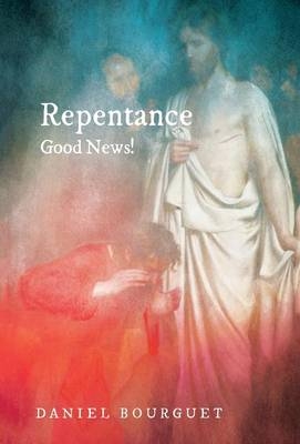 Repentance-Good News! - Daniel Bourguet