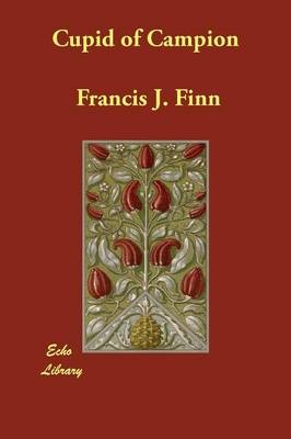 Cupid of Campion - Francis J Finn
