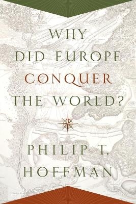 Why Did Europe Conquer the World? - Philip T. Hoffman