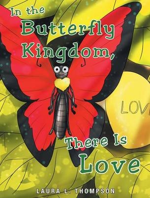 In The Butterfly Kingdom There Is Love - Laura L Thompson