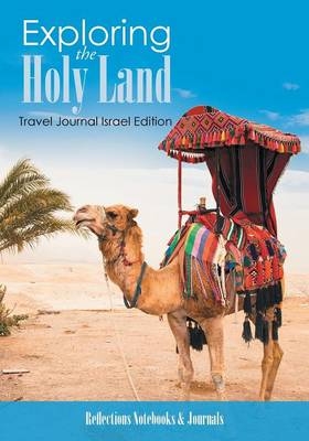 Exploring the Holy Land. Travel Journal Israel Edition -  Reflections Notebooks &  Journals