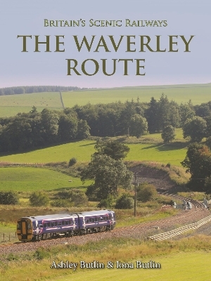 Britain's Scenic Railways: The Waverley Route - Ashley Butlin