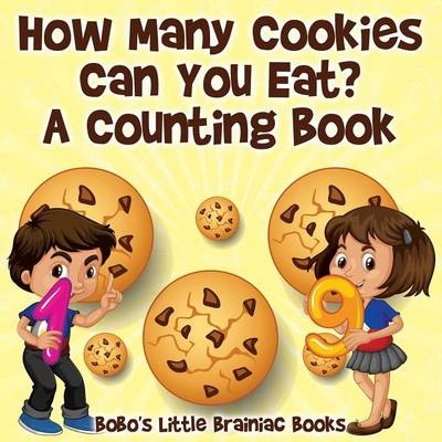 How Many Cookies Can You Eat? a Counting Book -  Bobo's Little Brainiac Books