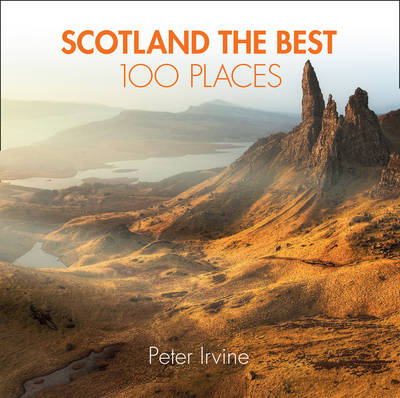 Scotland The Best 100 Places - Peter Irvine,  Collins Books