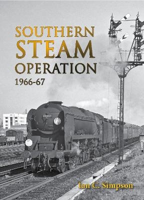 Southern Steam Operation 1966-67 - Ian C. Simpson