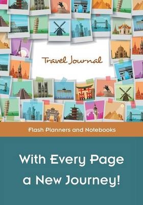With Every Page a New Journey! Travel Journal -  Flash Planners and Notebooks