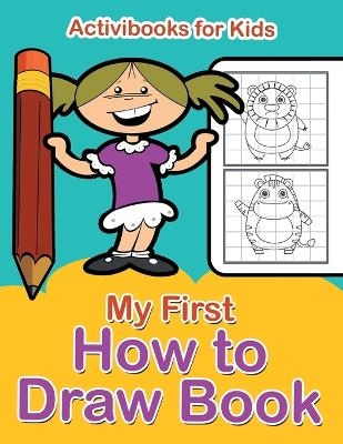 My First How to Draw Book - Activibooks For Kids