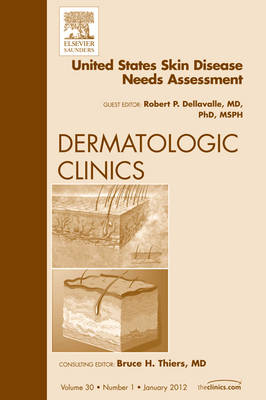 United States Skin Disease Needs Assessment, An Issue of Dermatologic Clinics - Robert P. Dellavalle