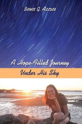 A Hope-Filled Journey Under His Sky - Bruce G Allder