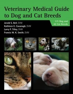 Veterinary Medical Guide to Dog and Cat Breeds - Jerold Bell, Kathleen Cavanagh, Larry Tilley, Francis W. K. Smith