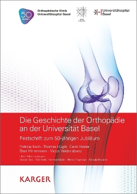 Die Geschichte der Orthopädie an der Universität Basel - P. Koch, T. Hügle, C. Hasler, B. Hintermann, V. Valderrabano