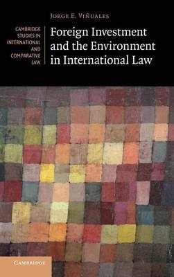 Foreign Investment and the Environment in International Law - Jorge E. Viñuales