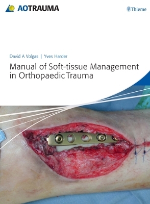 Manual of Soft-Tissue Management in Orthopaedic Trauma - Yves Harder, David A. Volgas