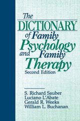 The Dictionary of Family Psychology and Family Therapy - Atlanta William L. (Independent Practice  Georgia) Buchanan,  Luciano L'Abate, Boca Raton S . Richard (Family Psychology Center  Florida) Sauber, Philadelphia Gerald R. (University of Pennsylvania  USA) Weeks