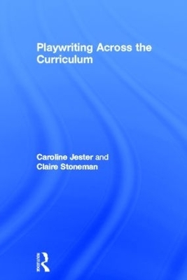 Playwriting Across the Curriculum - Caroline Jester, Claire Stoneman