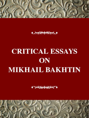 Critical Essays on Mikhail Bakhtin - Caryl Emerson; Caryl Emerson