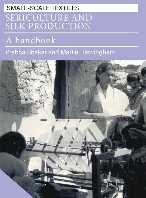 Sericulture and Silk Production - Prabha Shekar, Martin Hardingham