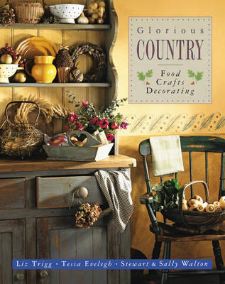 Glorious Country: Food, Crafts, Decorating -  Trigg Liz &  Walton Sally &  Stewart Walton
