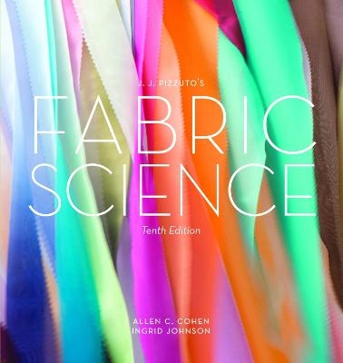 JJ Pizzuto's Fabric Science 10th Edition - Allen C. Cohen, Ingrid Johnson, Joseph J. Pizzuto