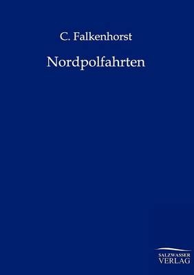 Nordpolfahrten - C. Falkenhorst