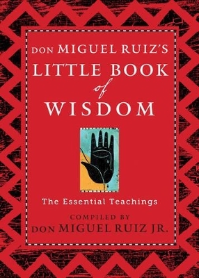 Don Miguel Ruiz's Little Book of Wisdom - don Miguel Ruiz Jr.