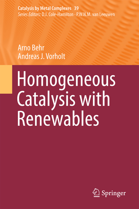 Homogeneous Catalysis with Renewables - Arno Behr, Andreas J. Vorholt