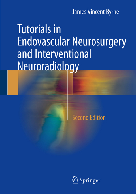 Tutorials in Endovascular Neurosurgery and Interventional Neuroradiology - James Vincent Byrne