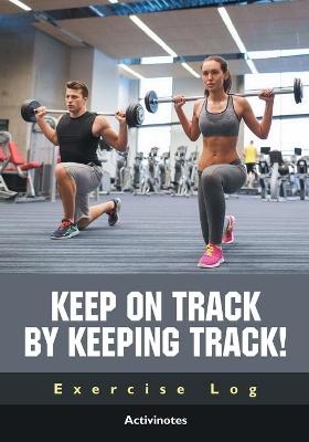 Keep on Track by Keeping Track! Exercise Log -  Activinotes