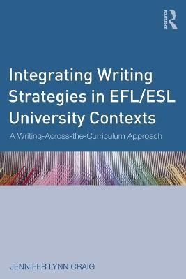 Integrating Writing Strategies in EFL/ESL University Contexts - Jennifer Lynn Craig