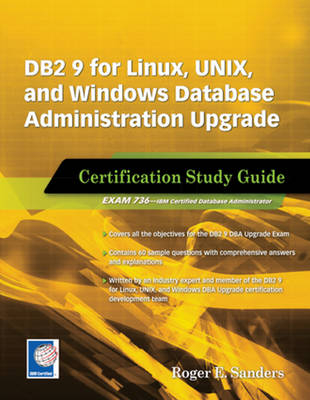 DB2 9 for Linux, UNIX, and Windows Database Administration Upgrade - Roger E. Sanders