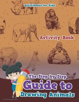 The Step by Step Guide to Drawing Animals - Activibooks For Kids