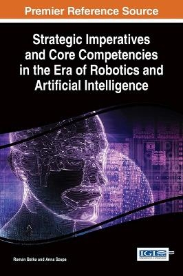 Strategic Imperatives and Core Competencies in the Era of Robotics and Artificial Intelligence - 