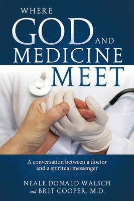 Where Science and Medicine Meet - Neale Donald Walsch