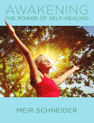 Awakening the Power of Self-Healing - Meir Schneider