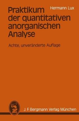 Praktikum der quantitativen anorganischen Analyse - Hermann Lux
