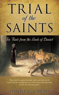Trial of the Saints - Daniel G Caram
