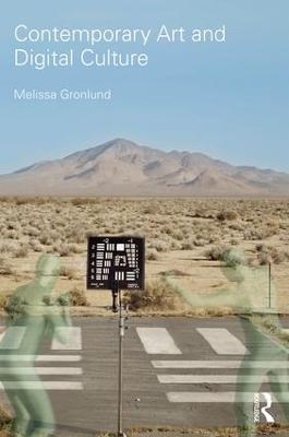 Contemporary Art and Digital Culture - Melissa Gronlund