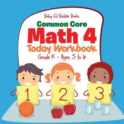 Common Core Math 4 Today Workbook Grade K - Ages 5 to 6 -  Baby Iq Builder Books