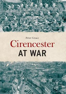 Cirencester at War - Peter Grace