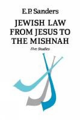 Jewish Law from Jesus to the Mishnah - E.P. Sanders