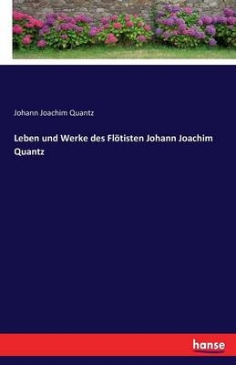 Leben und Werke des Flötisten Johann Joachim Quantz - Johann Joachim Quantz