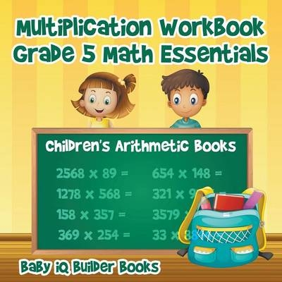 Multiplication Workbook Grade 5 Math Essentials Children's Arithmetic Books -  Baby Iq Builder Books